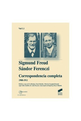 Correspondencia completa de Sigmund Freud y Sándor Ferenczi. Vol. I-1 (1908-1911)