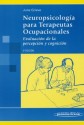 Neuropsicología para Terapeutas Ocupacionales. Evaluación de la percepción y cognición.